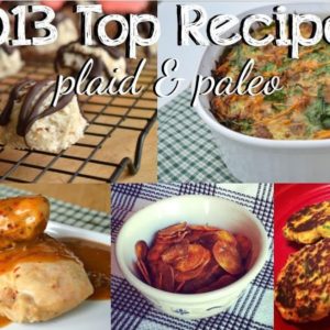 Top Recipes of 2013 | Plaid and Paleo