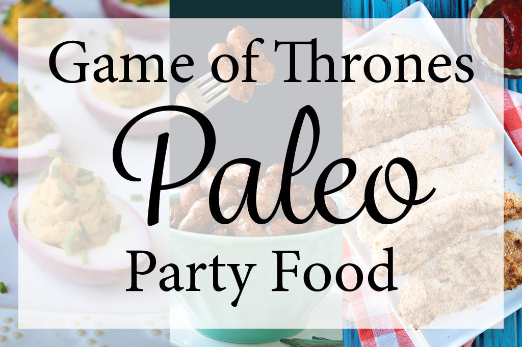 Game of Thrones Paleo Party Food | Plaid and Paleo